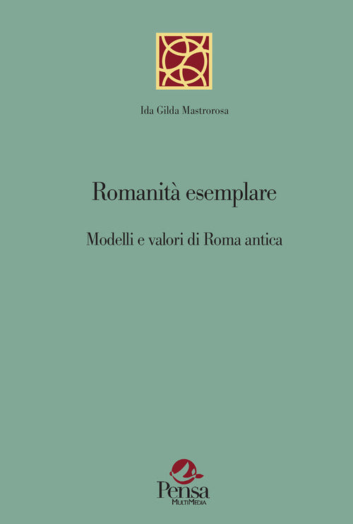 Romanità esemplare. Modelli e valori di Roma antica