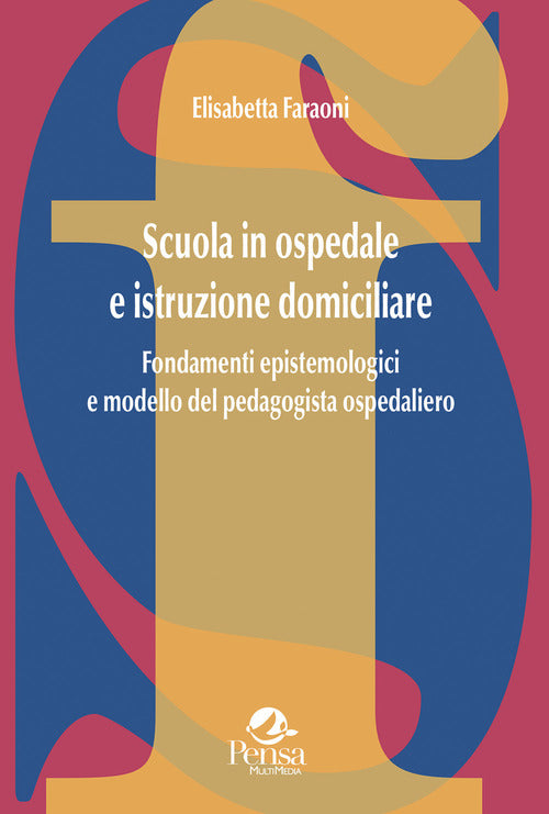 Scuola in ospedale e istruzione domiciliare. Fondamenti epistemologici e modello del pedagogista ospedaliero