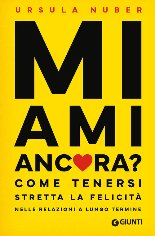 Mi ami ancora? Come tenersi stretta la felicit nelle relazioni a lungo termine