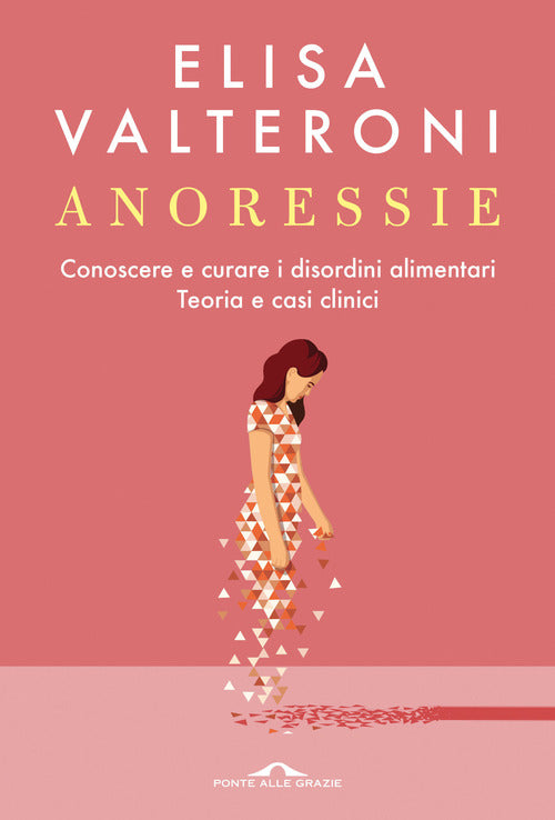 Anoressie. Conoscere e curare i disordini alimentari. Teoria e casi clinici