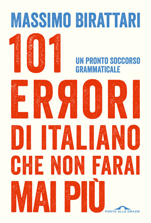 101 errori di italiano che non farai mai pi. Un pronto soccorso grammaticale