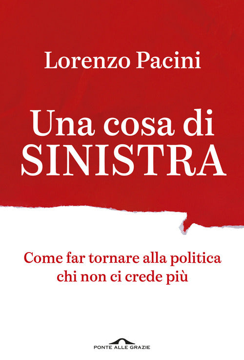 Una cosa di sinistra. Come far tornare alla politica chi non ci crede pi