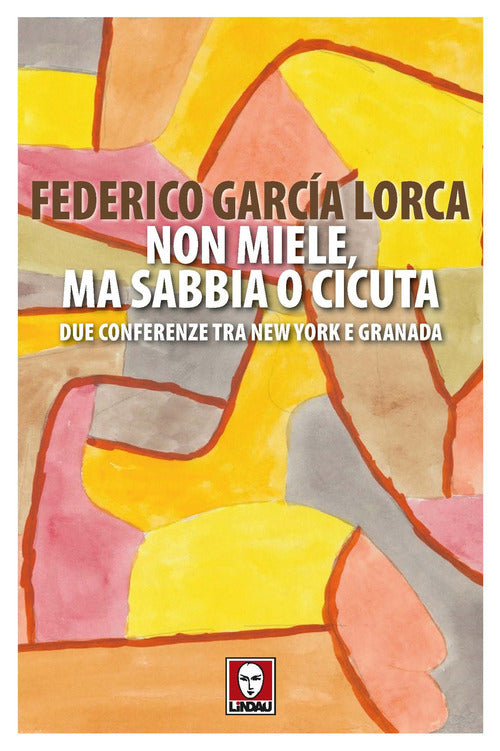 Cover of Non miele, ma sabbia o cicuta. Due conferenze tra New York e Granada