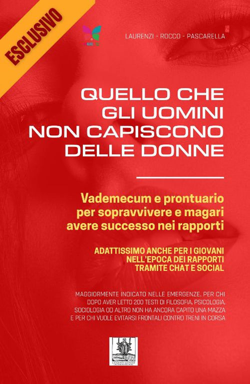 Quello che gli uomini non capiscono delle donne. Vademecum e prontuario per sopravvivere e magari avere successo nei rapporti