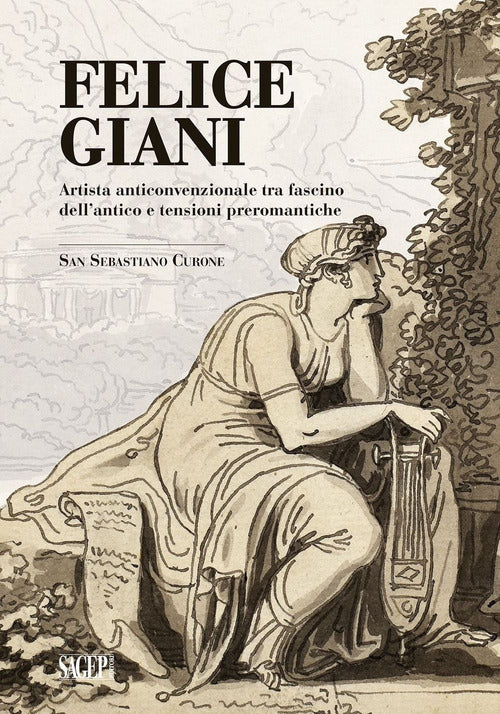 Cover of Felice Giani. Artista anticonvenzionale tra fascino dell'antico e tensioni preromantiche. San Sebastiano Curone