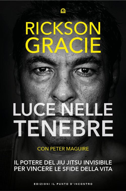 Luce nelle tenebre. Il potere del Jiu Jitsu invisibile per vincere le sfide della vita