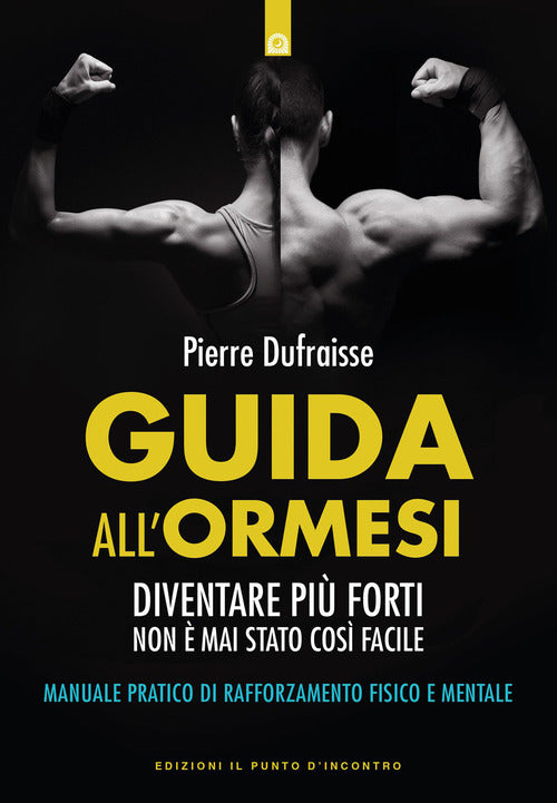 Guida all'ormesi. Diventare più forti non è mai stato così facile. Manuale pratico di rafforzamento fisico e mentale