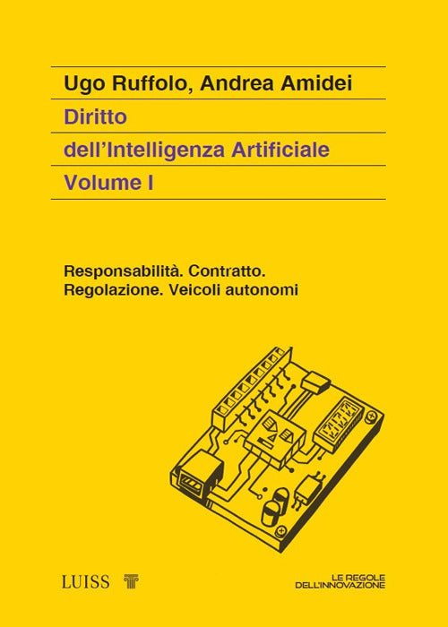 Diritto dell'intelligenza artificiale. Vol. 1: Responsabilit. Contratto. Regolazione. Veicoli autonomi