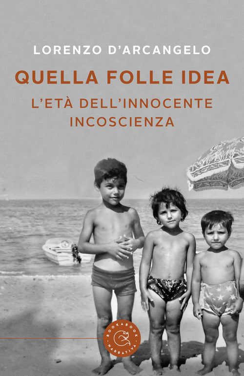 Quella folle idea. L'et dell'innocente incoscienza