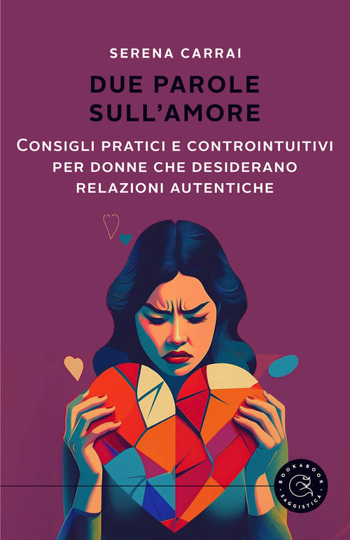 Due parole sull'amore. Consigli pratici e controintuitivi per donne che desiderano relazioni autentiche