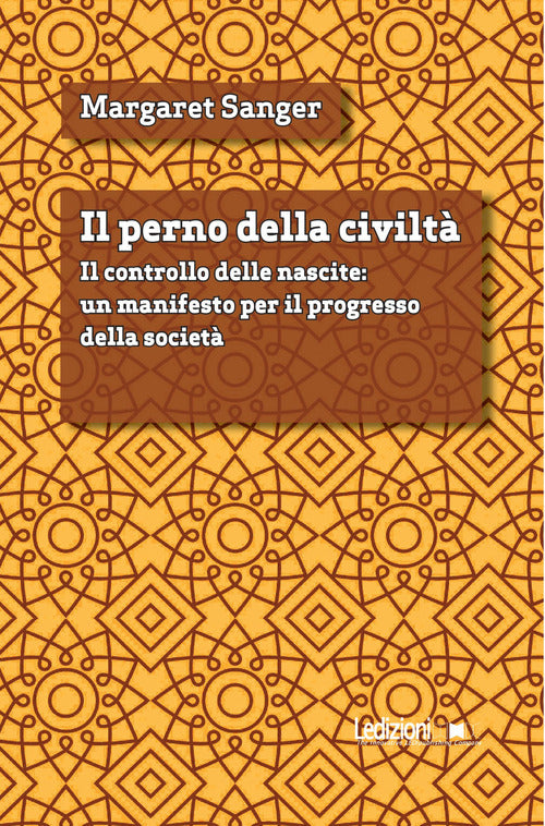 Il perno della civilt. Il controllo delle nascite: un manifesto per il progresso della societ