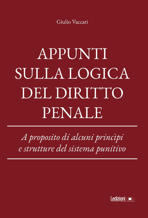Appunti sulla logica del diritto penale. A proposito di alcuni princpi e strutture del sistema punitivo