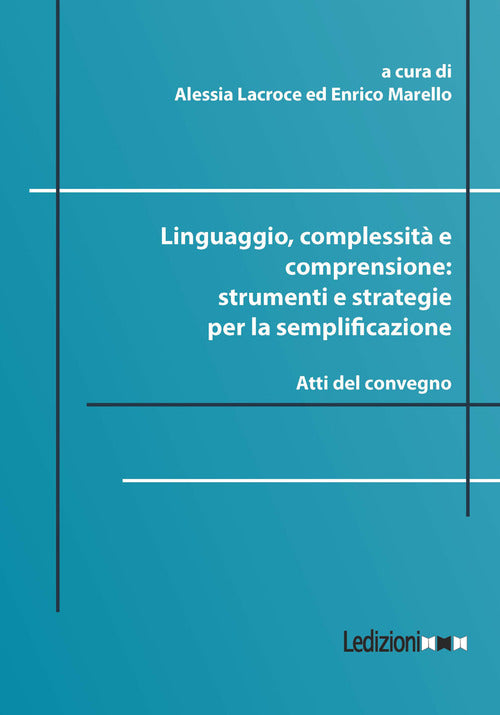 Linguaggio, complessità e comprensione: strumenti e strategie per la semplificazione. Atti del convegno