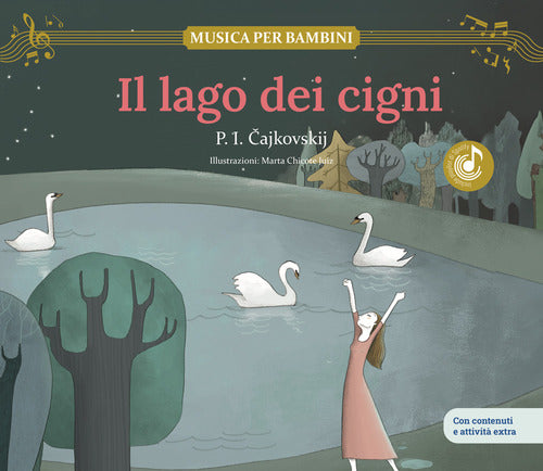 Il lago dei cigni. Scopri le grandi opere della musica classica, trasformate in bellissimi racconti musicali per bambini e bambine. Libro per bambini con musica, giochi e attivit extra