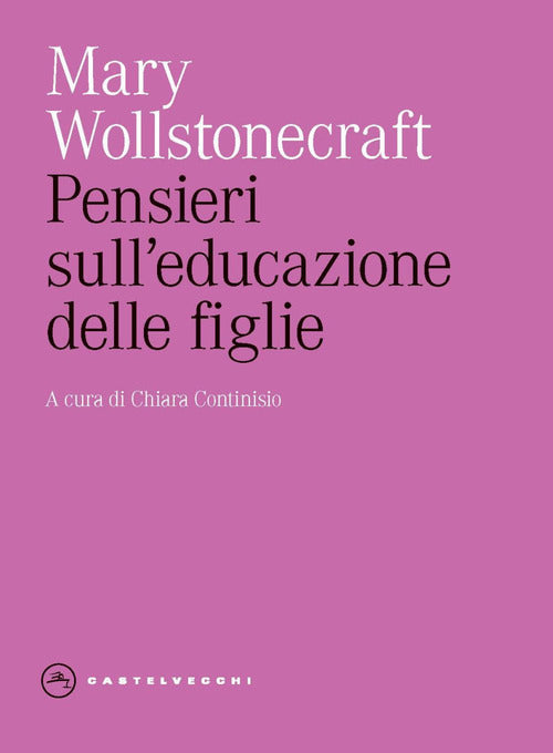 Pensieri sull'educazione delle figlie. Con riflessioni sulla condotta femminile nei doveri pi importanti della vita