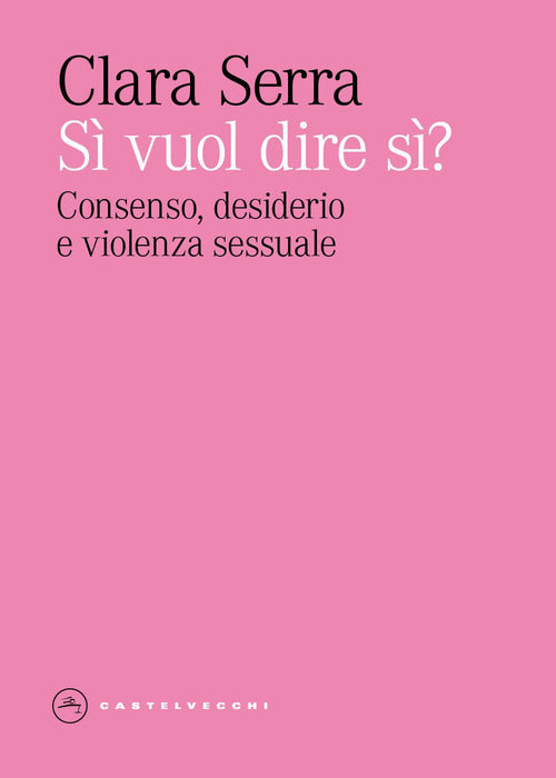 Si' vuol dire si? Consenso, desiderio e violenza sessuale