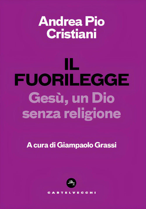 Il fuorilegge. Ges, un Dio senza religione