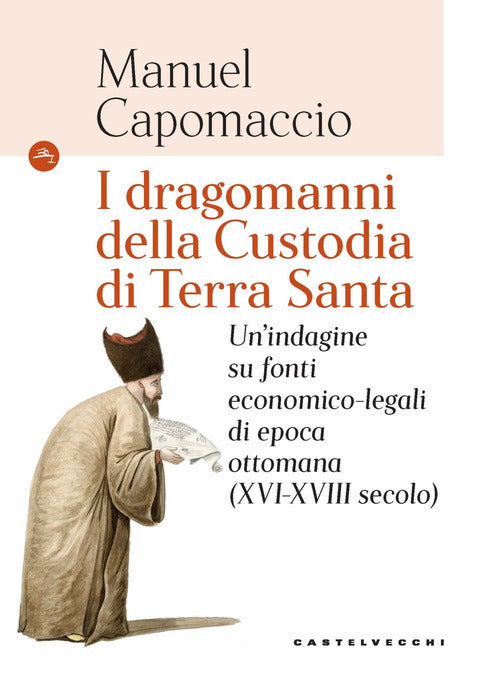 I dragomanni della Custodia di Terra Santa. Un’indagine su fonti economico-legali di epoca ottomana (XVI-XVIII secolo)