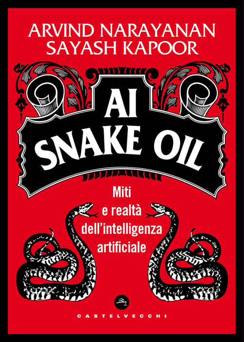 AI Snake Oil. Miti e realt dellintelligenza artificiale