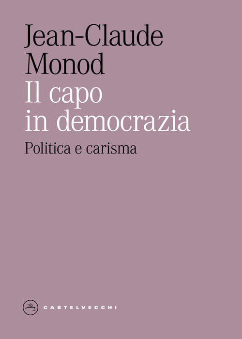Il capo in democrazia. Politica e carisma