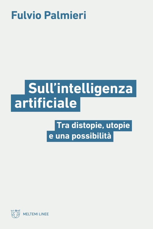 Sull'intelligenza artificiale. Tra distopie, utopie e una possibilit