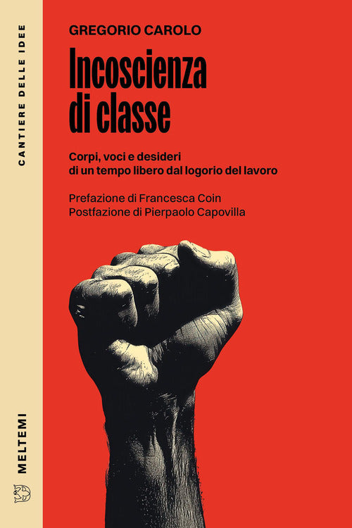 Incoscienza di classe. Corpi, voci e desideri di un tempo libero dal logorio del lavoro