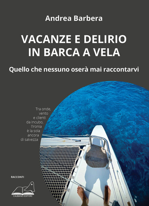 Vacanze e delirio in barca a vela. Quello che nessuno oser mai raccontarvi