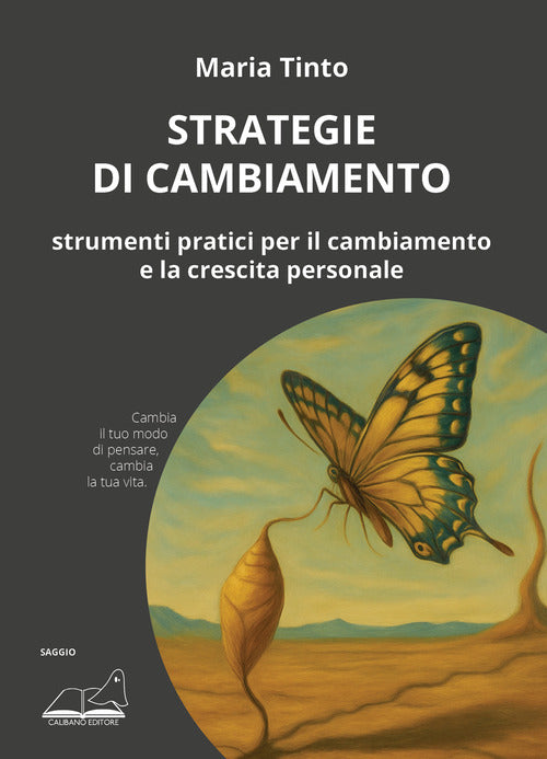 Strategie di cambiamento. Strumenti pratici per il cambiamento e la crescita personale