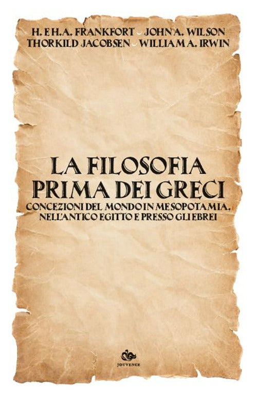 La filosofia prima dei Greci. Concezioni del mondo in Mesopotamia, nellantico Egitto e presso gli Ebrei