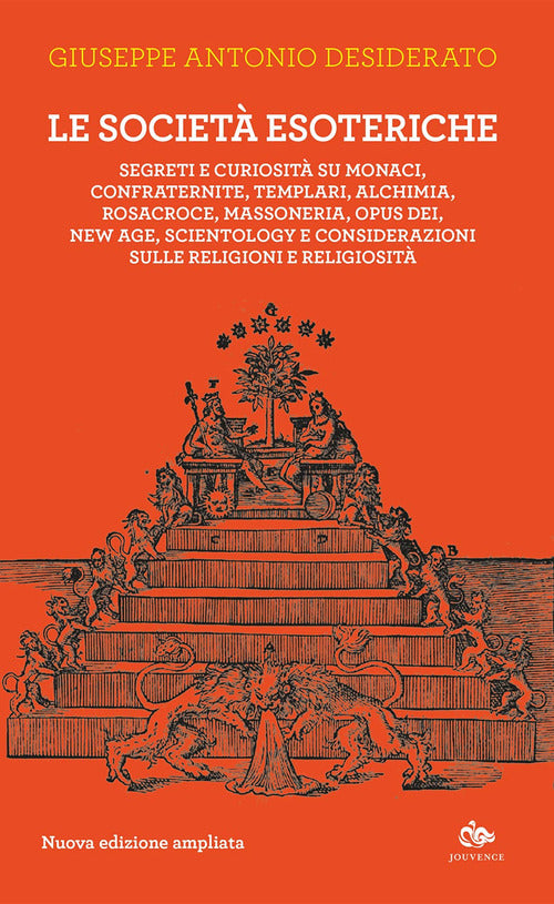 Le societ esoteriche. Segreti e curiosit su monaci, confraternite, templari, alchimia, Rosacroce, massoneria, Opus Dei, new age, Scientology e considerazioni sulle religioni e religiosit