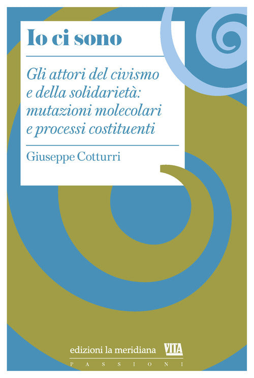 Io ci sono. Gli attori del civismo e della solidariet: mutazioni molecolari e processi costituenti