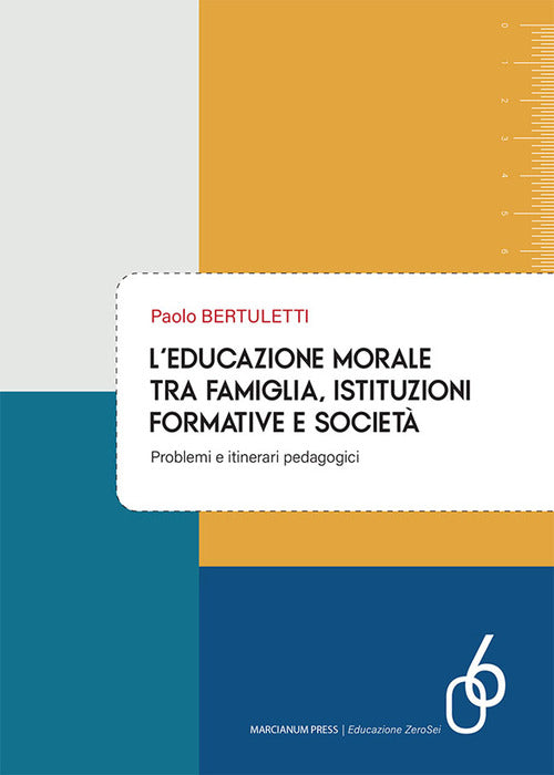 L'educazione morale tra famiglia, istituzioni formative e societ. Problemi e itinerari pedagogici
