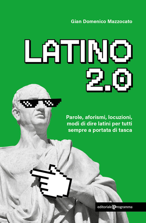 Latino 2.0 Parole, aforismi, locuzioni e modi di dire latini per tutti sempre a portata di tasca