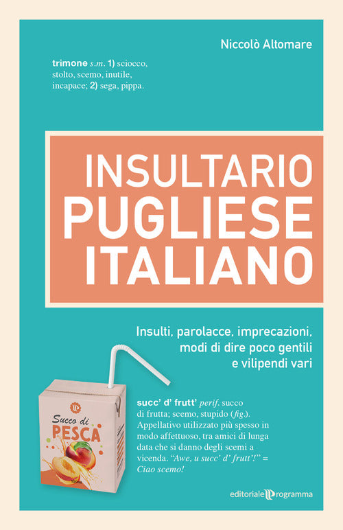 Insultario pugliese-italiano. Insulti, parolacce, imprecazioni, modi di dire poco gentili e vilipendi vari