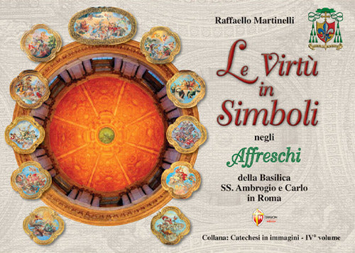 Le virt in simboli negli affreschi della Basilica Santi Ambrogio e Carlo in Roma