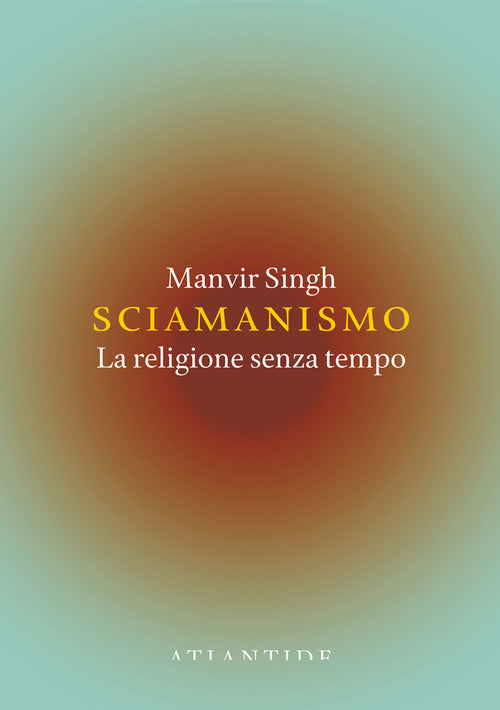 Sciamanismo. La religione senza tempo