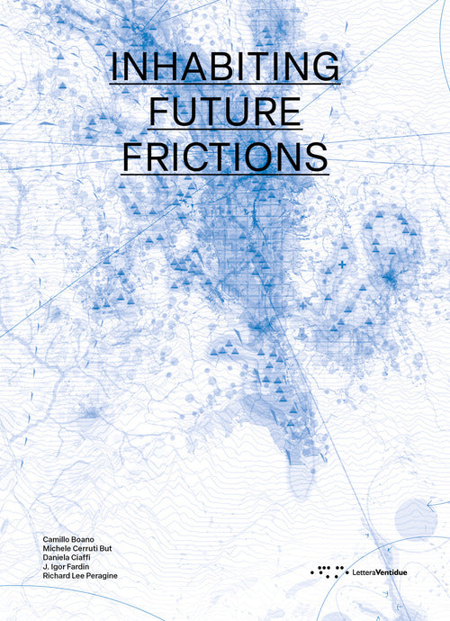 Inhabiting future frictions. Ediz. italiana e inglese