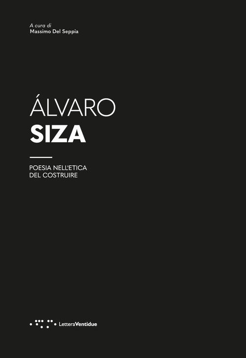 lvaro Siza. Poesia nell'etica del costruire