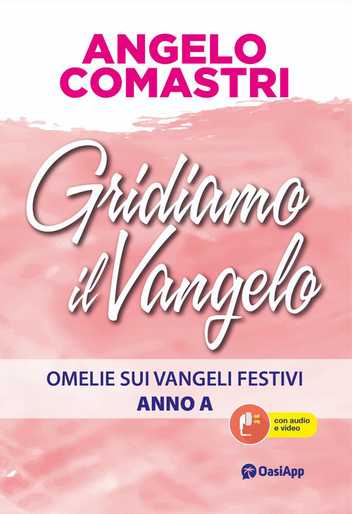 Gridiamo il Vangelo. Omelie sui Vangeli festivi. Anno A