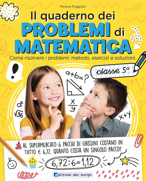 Il quaderno dei problemi di matematica. Come risolvere i problemi: metodo, esercizi e soluzioni. Classe 5