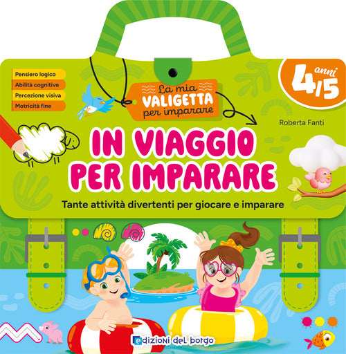 In viaggio per imparare. 4/5 anni. Tante attivit divertenti per giocare e imparare. La mia valigetta per imparare