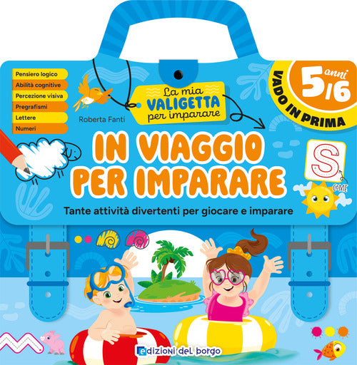 In viaggio per imparare. 5/6 anni. Tante attivit divertenti per giocare e imparare. La mia valigetta per imparare