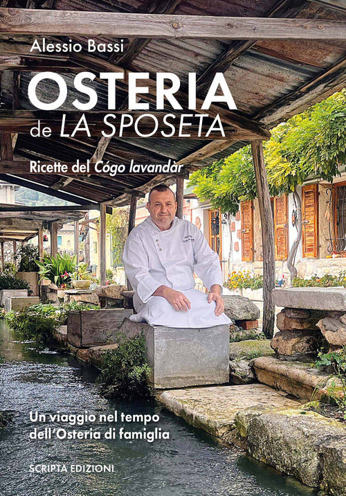 Osteria de la sposeta. Ricette del Cgo lavandr. Un viaggio nel tempo dell'osteria di famiglia