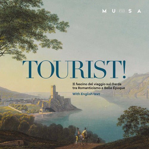 Tourist! Il fascino del viaggio sul Garda tra Romanticismo e Belle Époque. Ediz. italiana e inglese