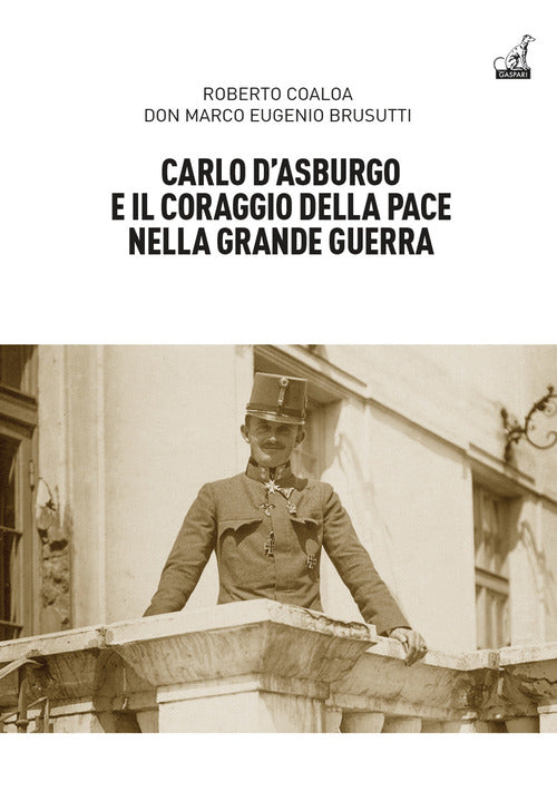 Carlo dAsburgo e il coraggio della pace nella Grande guerra