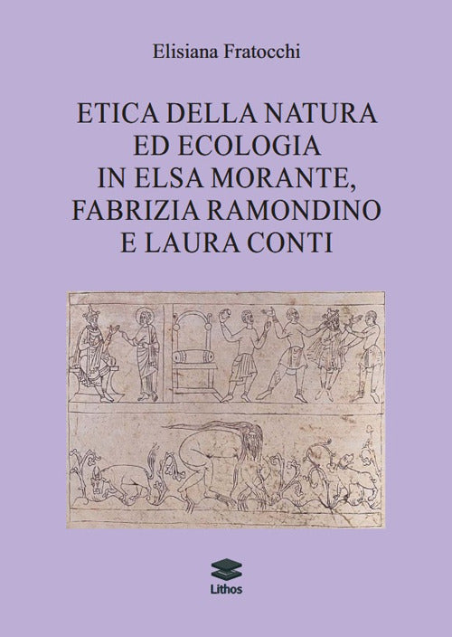 Etica della natura ed ecologia in Elsa Morante, Fabrizia Ramondino e Laura Conti