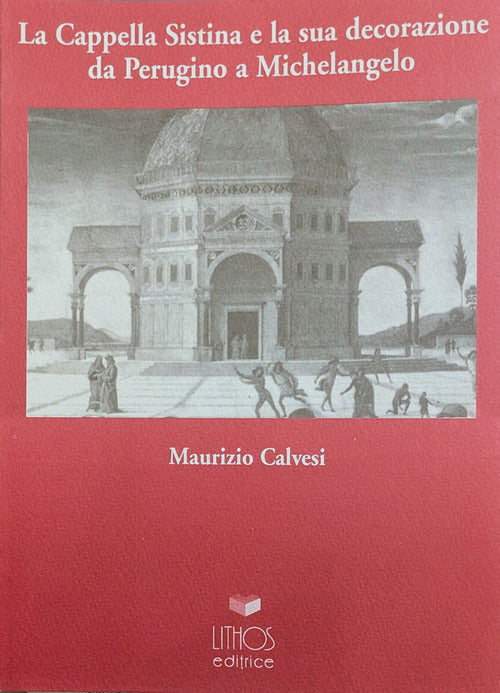 La Cappella Sistina e la sua decorazione da Perugino a Michelangelo