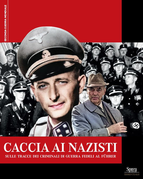 Caccia ai nazisti. Sulle tracce dei criminali di guerra fedeli al fhrer