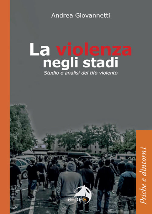 La violenza negli stadi. Studio e analisi del tifo violento