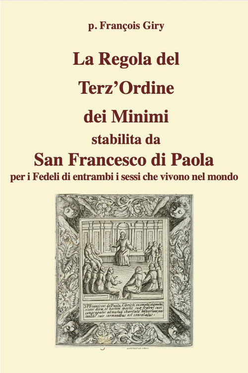 La Regola del TerzOrdine dei Minimi stabilita da San Francesco di Paola per i fedeli di entrambi i sessi che vivono nel mondo